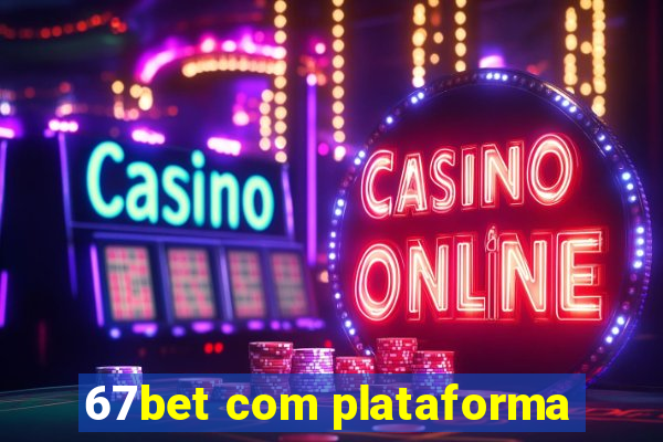 67bet com plataforma